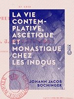 Télécharger le livre :  La Vie contemplative, ascétique et monastique chez les Indous - Et chez les peuples bouddhistes