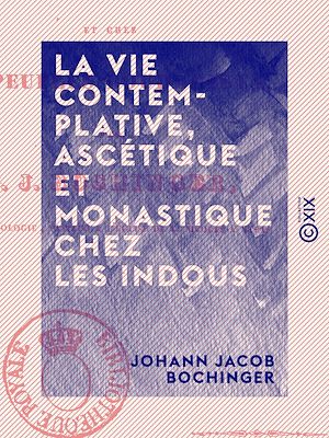 Téléchargez le livre :  La Vie contemplative, ascétique et monastique chez les Indous - Et chez les peuples bouddhistes