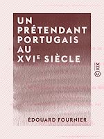 Télécharger le livre :  Un prétendant portugais au XVIe siècle