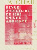 Télécharger le livre :  Revue judiciaire de 1885 en une audience