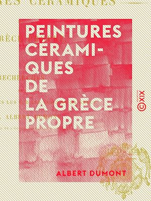 Téléchargez le livre :  Peintures céramiques de la Grèce propre - Recherches sur les noms d'artistes lus sur les vases de la Grèce