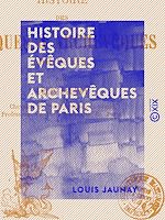 Télécharger le livre :  Histoire des évêques et archevêques de Paris