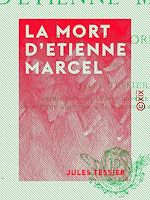 Télécharger le livre :  La Mort d'Etienne Marcel - Étude historique