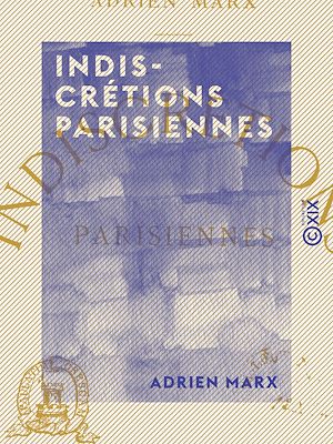 Téléchargez le livre :  Indiscrétions parisiennes
