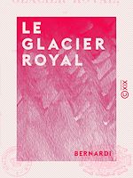 Télécharger le livre :  Le Glacier royal - Ou l'Art de donner des bals et soirées
