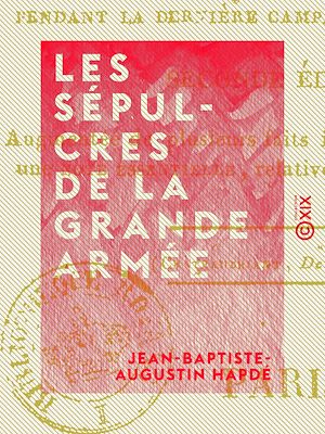 Téléchargez le livre :  Les Sépulcres de la Grande Armée - Tableau des hôpitaux pendant la dernière campagne de Buonaparte