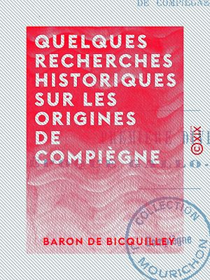 Téléchargez le livre :  Quelques recherches historiques sur les origines de Compiègne