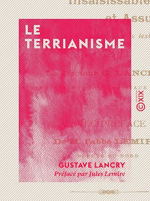 Téléchargez le livre :  Le Terrianisme - La petite propriété insaisissable et assurée à tous