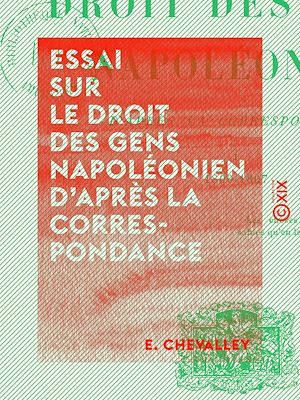 Téléchargez le livre :  Essai sur le droit des gens napoléonien d'après la correspondance