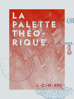 Téléchargez le livre :  La Palette théorique - Ou Classification des couleurs
