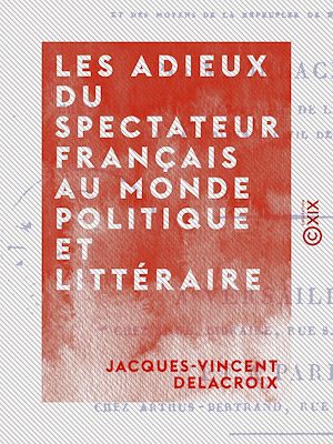 Téléchargez le livre :  Les Adieux du Spectateur français au monde politique et littéraire