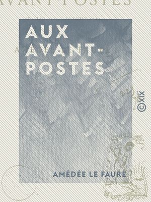 Téléchargez le livre :  Aux avant-postes - Juillet 1870 - Janvier 1871