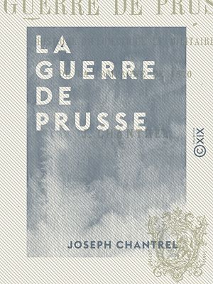 Téléchargez le livre :  La Guerre de Prusse - Histoire diplomatique et militaire de la campagne de 1870