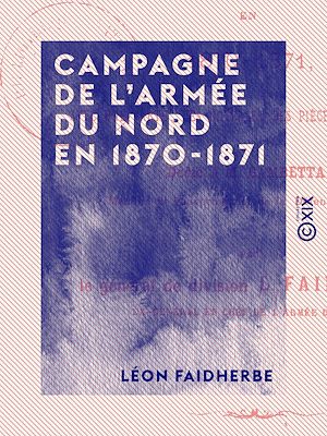 Téléchargez le livre :  Campagne de l'armée du Nord en 1870-1871