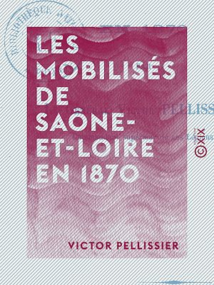 Téléchargez le livre :  Les Mobilisés de Saône-et-Loire en 1870