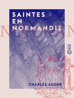 Téléchargez le livre :  Saintes en Normandie