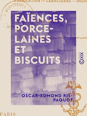 Téléchargez le livre :  Faïences, Porcelaines et Biscuits - Fabrication, caractères, décors