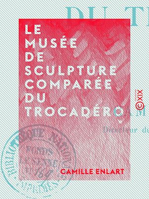 Téléchargez le livre :  Le Musée de sculpture comparée du Trocadéro