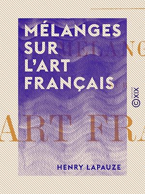 Téléchargez le livre :  Mélanges sur l'art français
