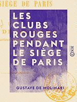Télécharger le livre :  Les Clubs rouges pendant le siège de Paris