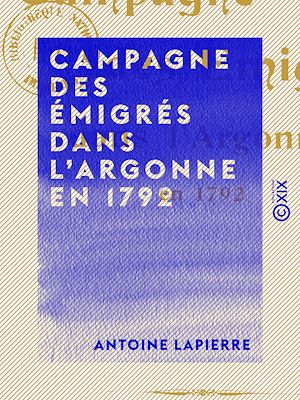 Téléchargez le livre :  Campagne des émigrés dans l'Argonne en 1792