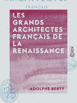 Téléchargez le livre :  Les Grands Architectes français de la Renaissance