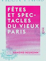 Télécharger le livre :  Fêtes et Spectacles du vieux Paris