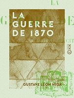 Télécharger le livre :  La Guerre de 1870 - Simple récit