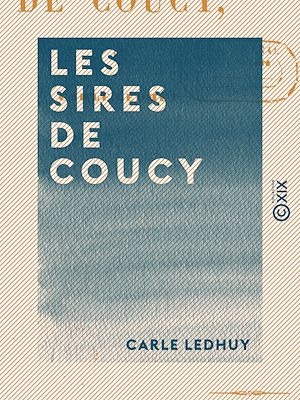 Téléchargez le livre :  Les Sires de Coucy
