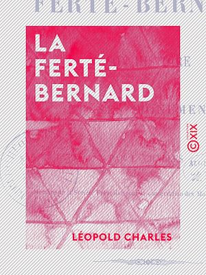 Téléchargez le livre :  La Ferté-Bernard - Son histoire et ses monuments
