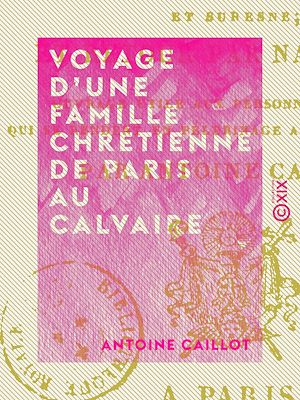 Téléchargez le livre :  Voyage d'une famille chrétienne de Paris au Calvaire - Par le bois de Boulogne et Suresne
