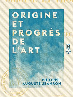 Téléchargez le livre :  Origine et Progrès de l'art - Études et recherches