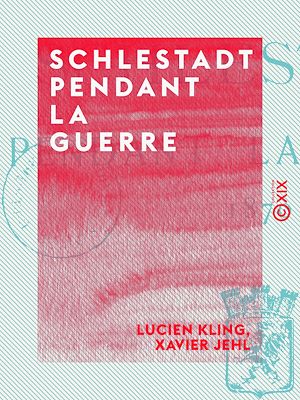 Téléchargez le livre :  Schlestadt pendant la guerre - 1870