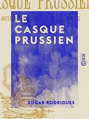 Téléchargez le livre :  Le Casque prussien - Souvenirs anecdotiques de la guerre, 1870-1871
