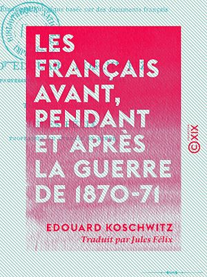 Téléchargez le livre :  Les Français avant, pendant et après la guerre de 1870-71 - Étude psychologique basée sur des documents français