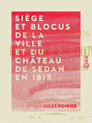 Téléchargez le livre :  Siège et blocus de la ville et du château de Sedan en 1815