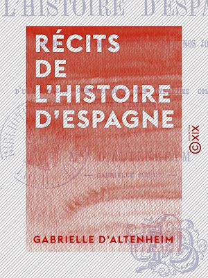 Téléchargez le livre :  Récits de l'histoire d'Espagne - Depuis les temps les plus anciens jusqu'à nos jours