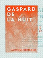 Télécharger le livre :  Gaspard de la nuit - Fantaisies à la manière de Rembrandt et de Callot