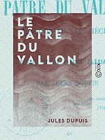 Télécharger le livre :  Le Pâtre du vallon - Épisode au XIXe siècle, suivi d'essais et de pièces élégiaques
