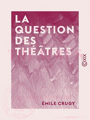 Téléchargez le livre :  La Question des théâtres