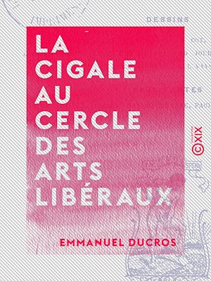 Téléchargez le livre :  La Cigale au Cercle des Arts libéraux