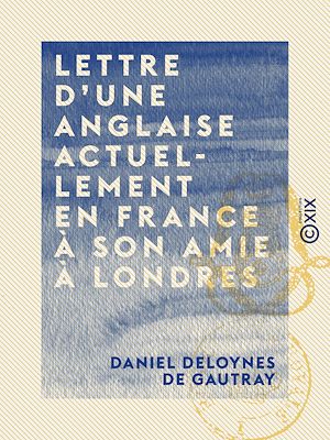 Téléchargez le livre :  Lettre d'une Anglaise actuellement en France à son amie à Londres