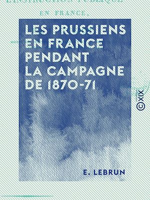 Téléchargez le livre :  Les Prussiens en France pendant la campagne de 1870-71 - Anecdotes, épisodes