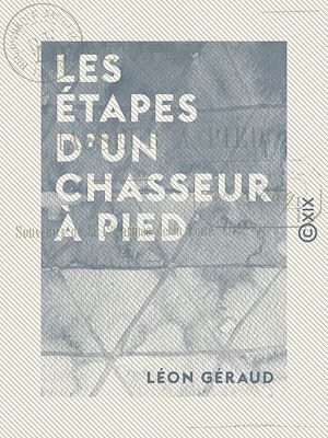 Téléchargez le livre :  Les Étapes d'un chasseur à pied - Souvenirs de la 1ère armée de la Loire, 1870