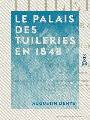 Téléchargez le livre :  Le Palais des Tuileries en 1848 - Épisode de la Révolution de février
