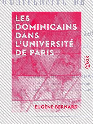 Téléchargez le livre :  Les Dominicains dans l'université de Paris - Ou le grand couvent des jacobins de la rue Saint-Jacques