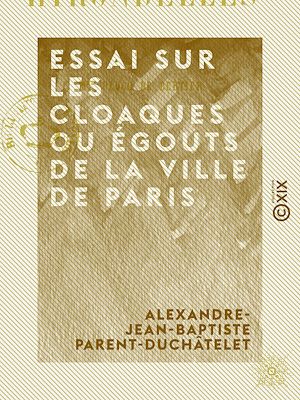 Téléchargez le livre :  Essai sur les cloaques ou égouts de la ville de Paris