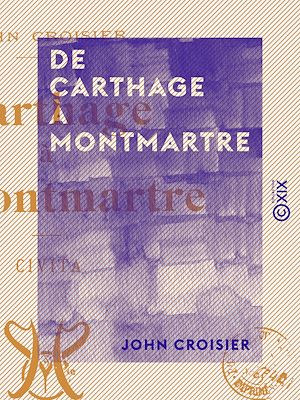 Téléchargez le livre :  De Carthage à Montmartre - Civita
