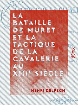 Téléchargez le livre :  La Bataille de Muret et la tactique de la cavalerie au XIIIe siècle