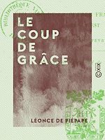 Télécharger le livre :  Le Coup de grâce - Épilogue de la guerre franco-allemande dans l'Est (décembre 1870-février 1871)